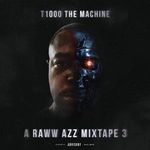 T1000 The Machine A Raww Azz Mixtape 3 (Explicit)