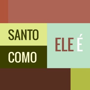 Santo Como Ele É