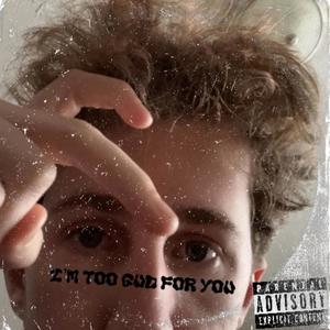 Im_too_gud_for_you (freestyle) [Explicit]