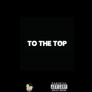 To The Top (Explicit)