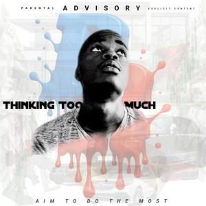 Thinking Too Much (Explicit)