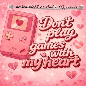 Don't play games with my heart