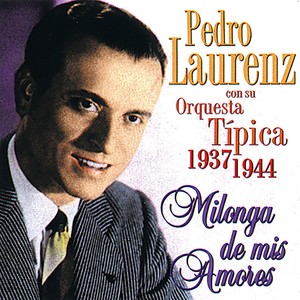 Milonga de Mis Amores. Pedro Laurenz con Su Orquesta Típica 1937-1944