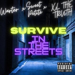 Survive in the Streets (feat. Sweet Petite & XL the Truth) [Explicit]