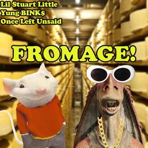 FROMAGE! (feat. Yung BINK$ & Once Left Unsaid)