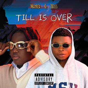 Till Is Over (feat. 2Boss)