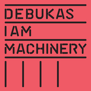 I Am Machinery (Bonus Track Version)