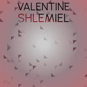 Valentine Shlemiel