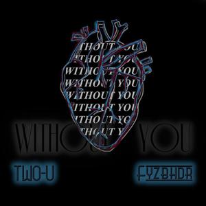 WITHOUT YOU (feat. fyzbhdr) [Explicit]