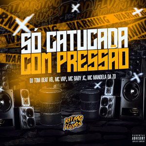 Só Catucada com Pressão (Explicit)