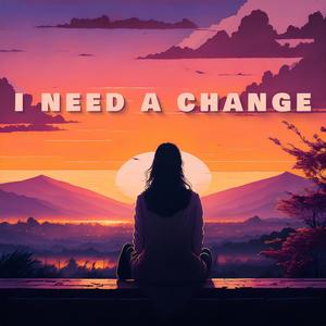 I need a change