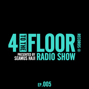 4 To The Floor Radio Episode 005 (presented by Seamus Haji) [Explicit]