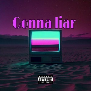 Gonna Liar (Explicit)