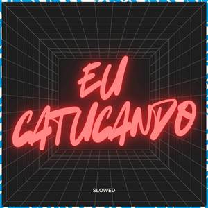 Eu Catucando (Slowed)