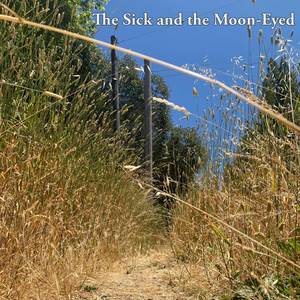 The Sick and the Moon-Eyed (Explicit)