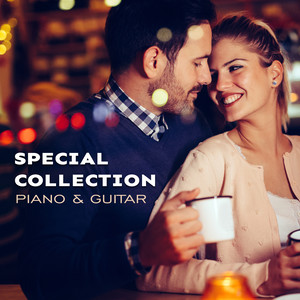 Special Collection: Piano & Guitar, Beautiful, Soft Music, Romantic Evening, Relaxation, Candlelight Dinner, Music for Lovers & Making Love