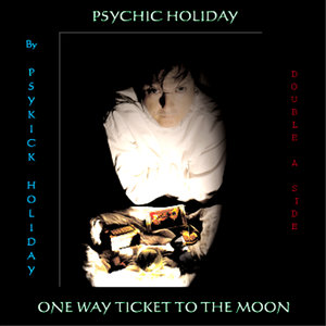 Psychic Holiday / One Way Ticket to the Moon