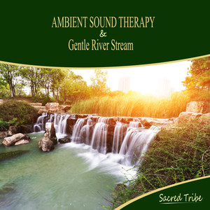 Ambient Sound Therapy & Gentle River Stream