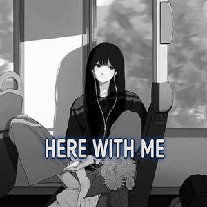 HERE WITH ME