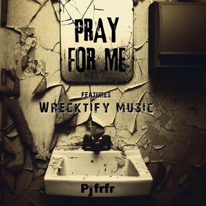 Pray for Me (feat. Wrecktify Music)