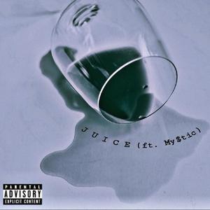 J U I C E (feat. My$tic) (Explicit)