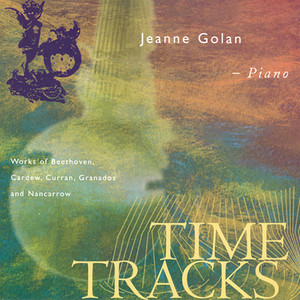 Piano Recital: Golan, Jeanne - Beethoven, L. / Cardew, C. / Curran, A. / Granados, E. / Nancarrow, C. (Time Tracks)