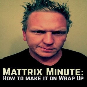 Mattrix Minute: How to Make it (Wrap Up)