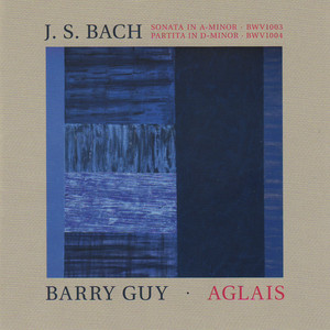 Bach: Sonata No. 2 in A Minor, BWV 1003 & Partita No. 2 in D Minor, BWV 1004 - Guy: Aglais