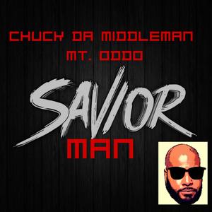 Chuck Da Middleman - Savior Man (feat. Mt. Oddo) (Explicit)