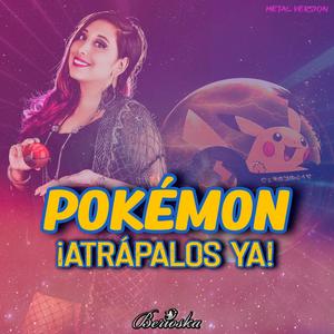¡Atrápalos Ya! (Pokémon) Opening 1 (Female Metal Version)