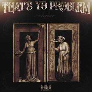 That's Yo Problem (Explicit)