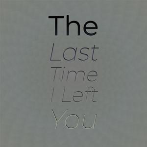 The Last Time I Left You