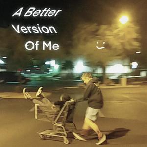 A Better Version Of Me