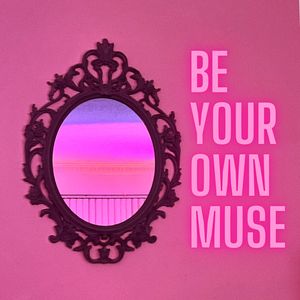 Be Your Own Muse