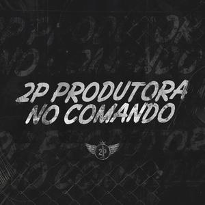 2P PRODUTORA NO COMANDO (Explicit)
