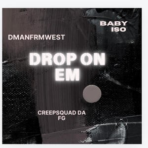 DROP ON EM (feat. Baby ISO & DMANFRMWEST)