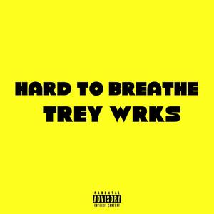 Hard To Breathe (Explicit)