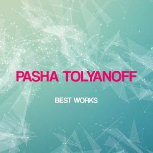 Pasha Tolyanoff Best Works