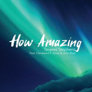 How Amazing (feat. Cleveland P. Jones & John Beal)