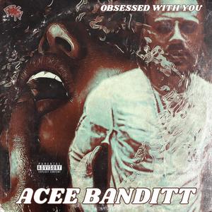 Acee Banditt (Obsessed Wit You) (Explicit)