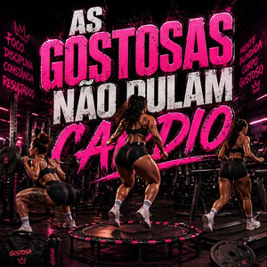 AS GOSTOSAS NÃO PULAM CARDIO