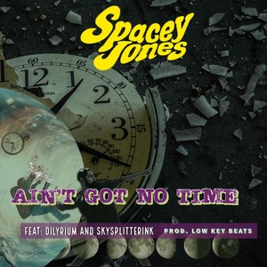 Ain’t Got Time (feat. Dilyrium & SkySplitterInk) (Explicit)