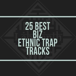 25 Best Biz Ethnic Trap Tracks