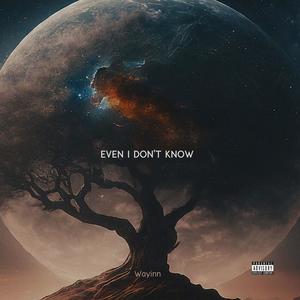 Even I don't know (Explicit)