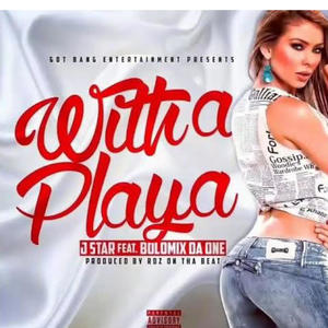With A Playa (feat. JStar) (Explicit)