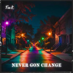 Never Gon Change (Explicit)