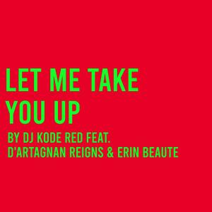 Let Me Take You Up (feat. D'Artagnan Reigns & Erin Beaute) [Explicit]