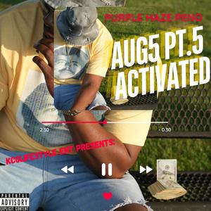 AUG 5 Pt. 5 ACTIVATED (Explicit)