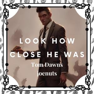 Look How Close He Was (feat. joenuts) [Explicit]