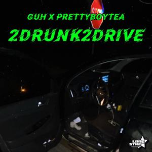 2drunk2drive (feat. PrettyBoyTea) (Explicit)
